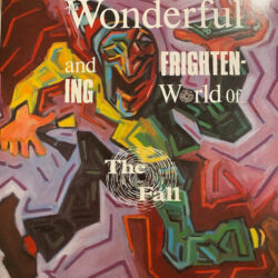 Fall, The - The Wonderful And Frightening World Of...